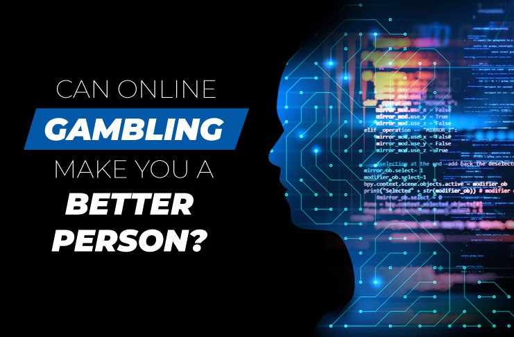 Do you know that gambling makes you a better person?
